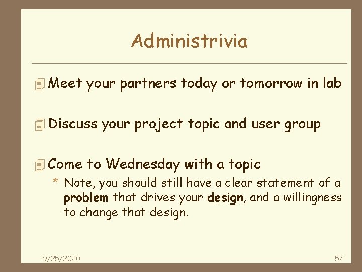 Administrivia 4 Meet your partners today or tomorrow in lab 4 Discuss your project