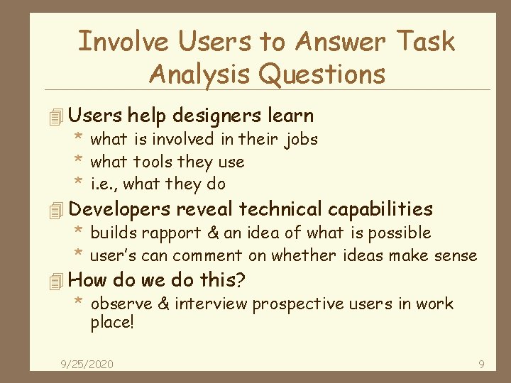 Involve Users to Answer Task Analysis Questions 4 Users help designers learn * what