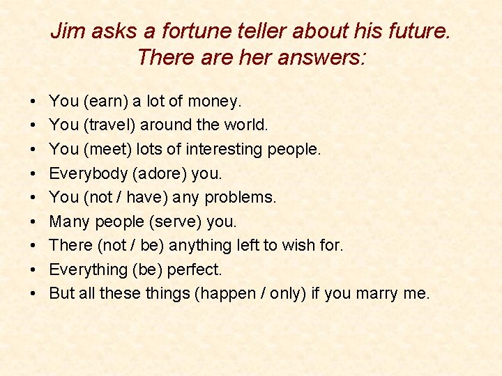 Jim asks a fortune teller about his future. There are her answers: • •