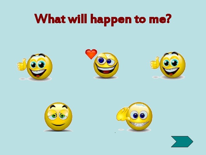 What will happen to me? 