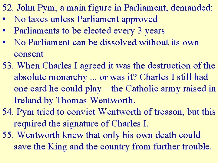 52. John Pym, a main figure in Parliament, demanded: • No taxes unless Parliament