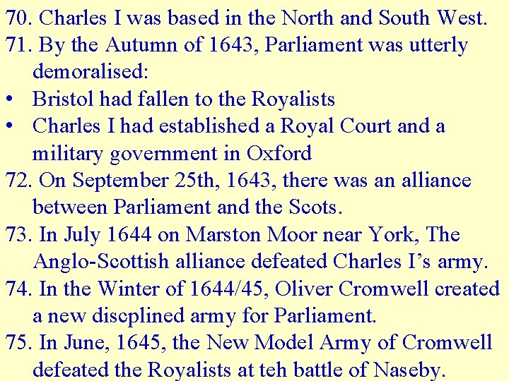 70. Charles I was based in the North and South West. 71. By the