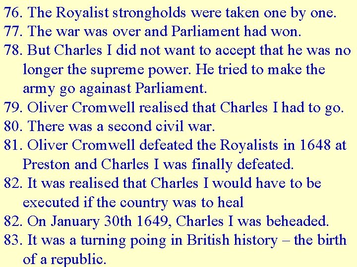 76. The Royalist strongholds were taken one by one. 77. The war was over