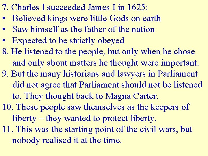 7. Charles I succeeded James I in 1625: • Believed kings were little Gods