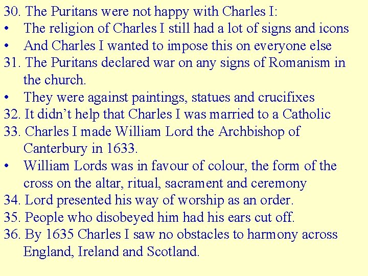 30. The Puritans were not happy with Charles I: • The religion of Charles