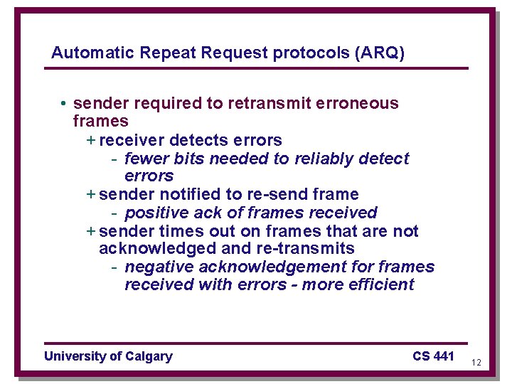 Automatic Repeat Request protocols (ARQ) • sender required to retransmit erroneous frames + receiver