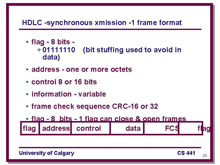 HDLC -synchronous xmission -1 frame format • flag - 8 bits + 01111110 data)