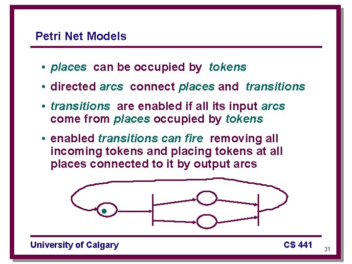 Petri Net Models • places can be occupied by tokens • directed arcs connect