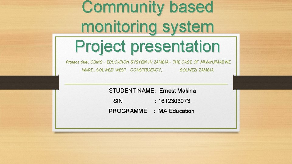 Community based monitoring system Project presentation Project title: CBMS- EDUCATION SYSYEM IN ZAMBIA- THE