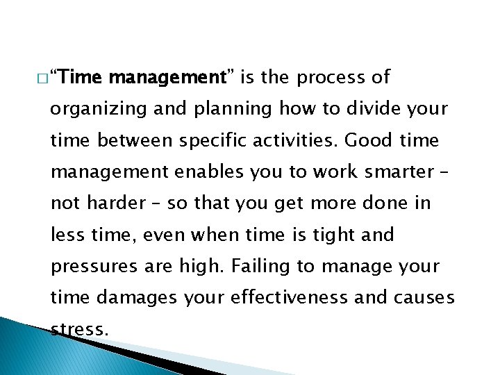 � “Time management” is the process of organizing and planning how to divide your