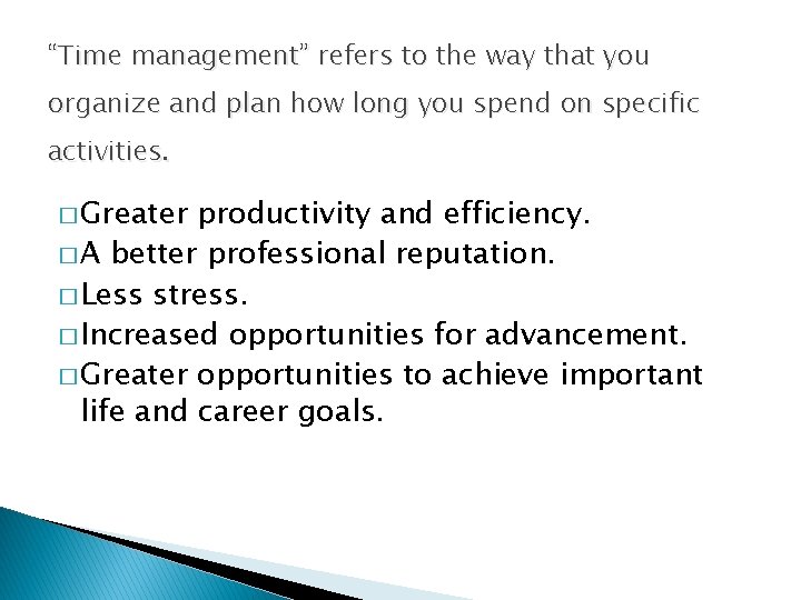 “Time management” refers to the way that you organize and plan how long you