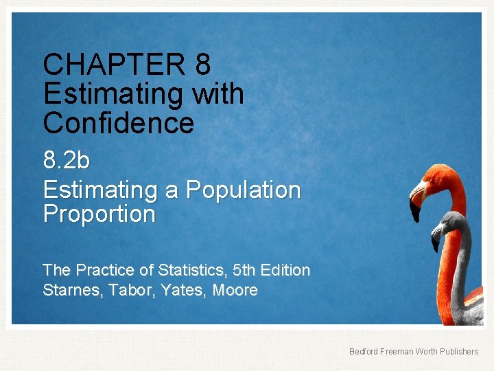 CHAPTER 8 Estimating with Confidence 8. 2 b Estimating a Population Proportion The Practice