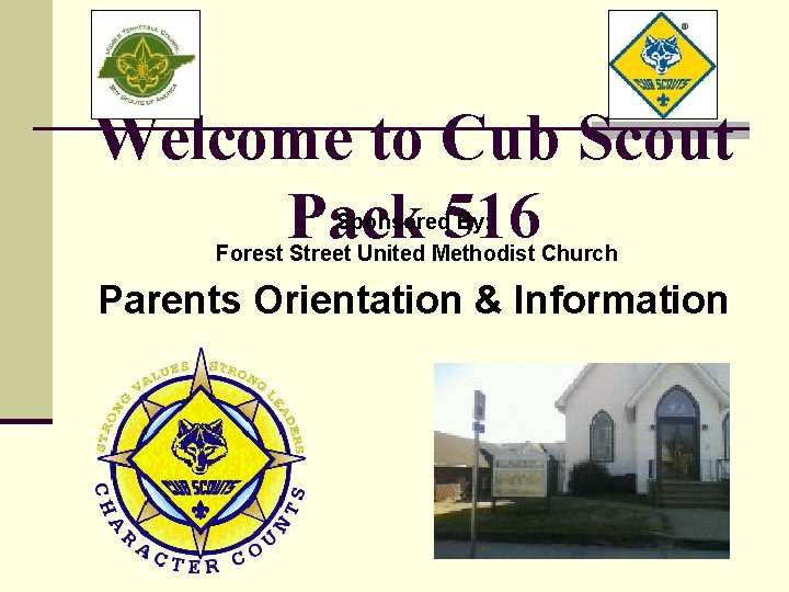 Welcome to Cub Scout Pack 516 Sponsored By: Forest Street United Methodist Church Parents