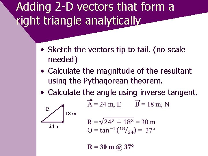  Adding 2 -D vectors that form a right triangle analytically • Sketch the