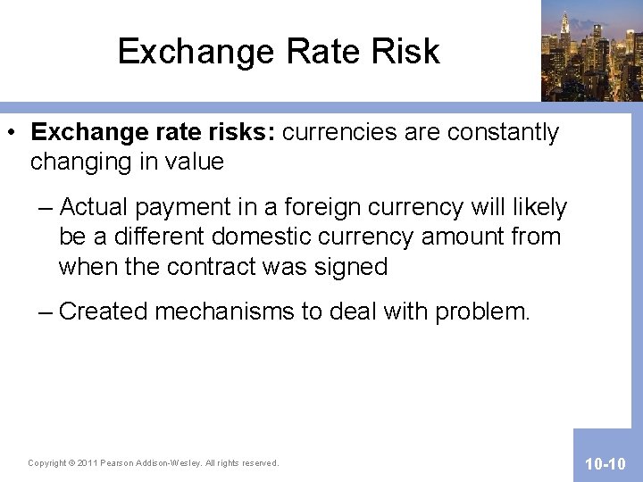 Exchange Rate Risk • Exchange rate risks: currencies are constantly changing in value –