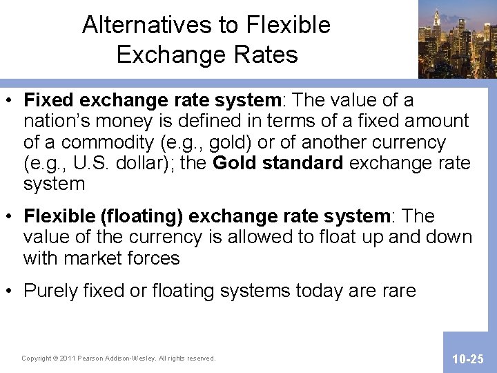 Alternatives to Flexible Exchange Rates • Fixed exchange rate system: The value of a