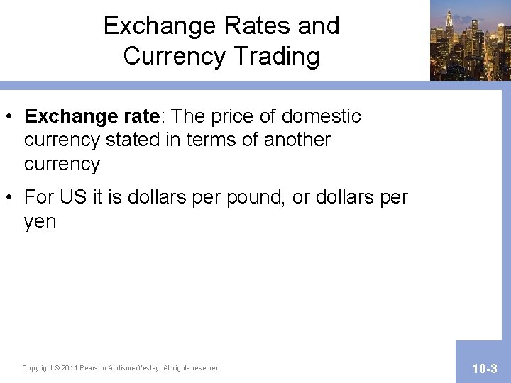 Exchange Rates and Currency Trading • Exchange rate: The price of domestic currency stated