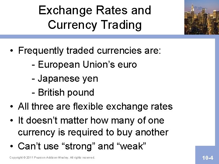 Exchange Rates and Currency Trading • Frequently traded currencies are: - European Union’s euro