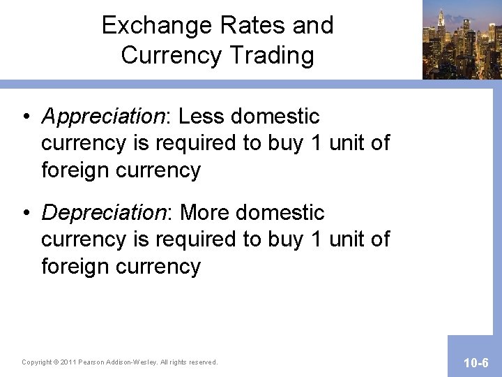 Exchange Rates and Currency Trading • Appreciation: Less domestic currency is required to buy
