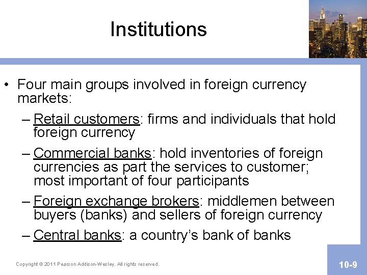 Institutions • Four main groups involved in foreign currency markets: – Retail customers: firms