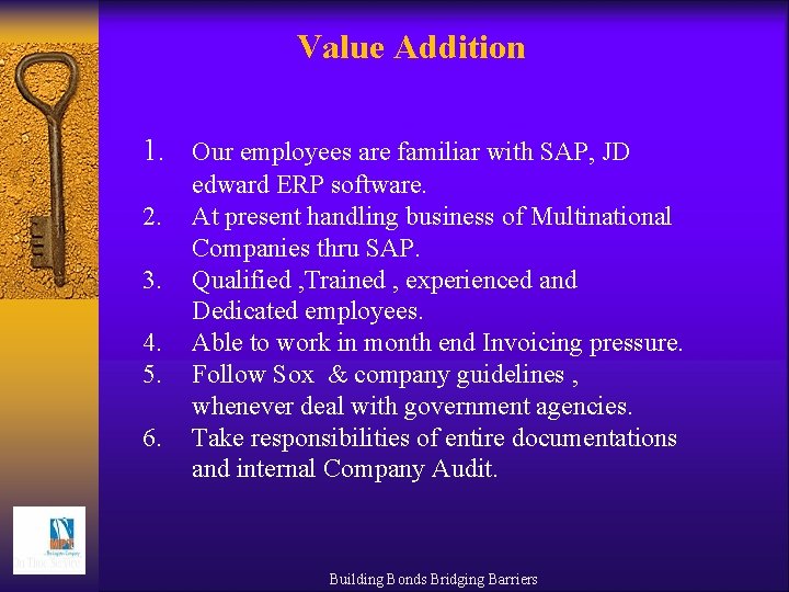 Value Addition 1. Our employees are familiar with SAP, JD 2. 3. 4. 5.