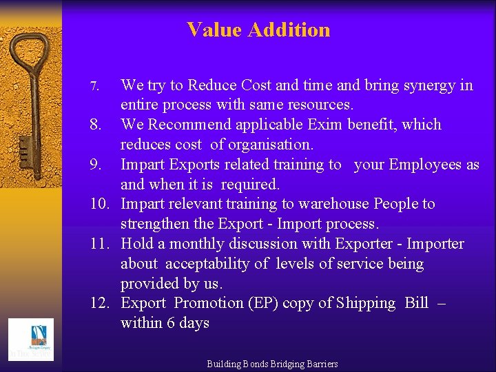 Value Addition We try to Reduce Cost and time and bring synergy in entire