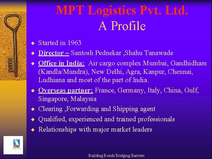 MPT Logistics Pvt. Ltd. A Profile ¨ Started in 1963 ¨ Director – Santosh