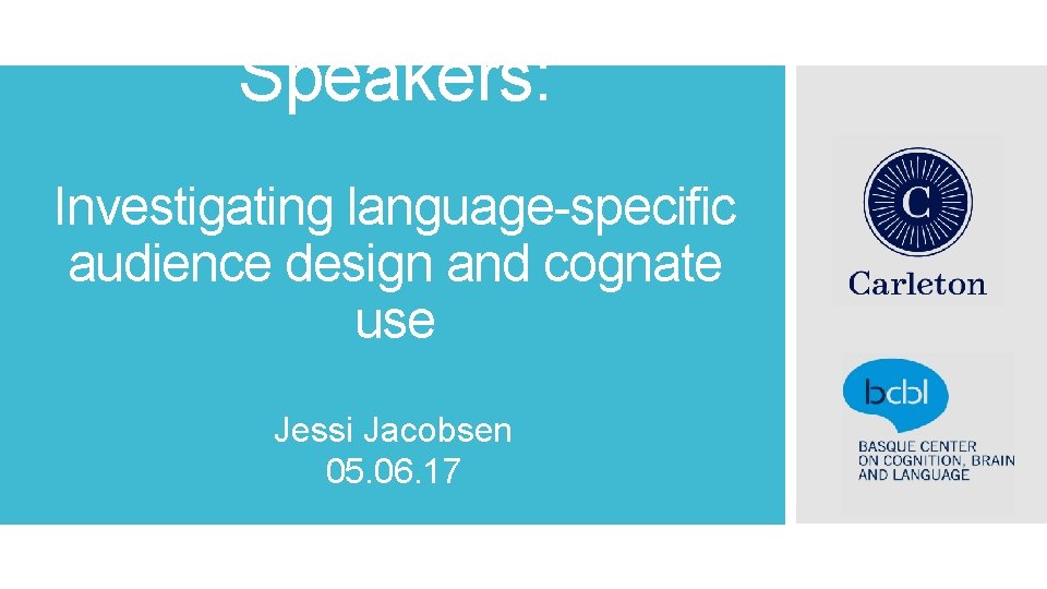 Talking to Nonnative Speakers: Jessi Jacobsen Investigating language-specific audience design and cognate use Jessi