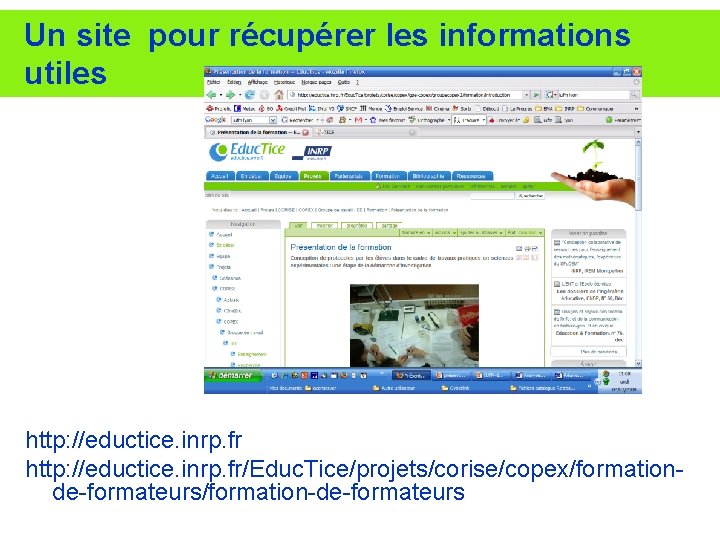 Un site pour récupérer les informations utiles http: //eductice. inrp. fr/Educ. Tice/projets/corise/copex/formationde-formateurs/formation-de-formateurs 