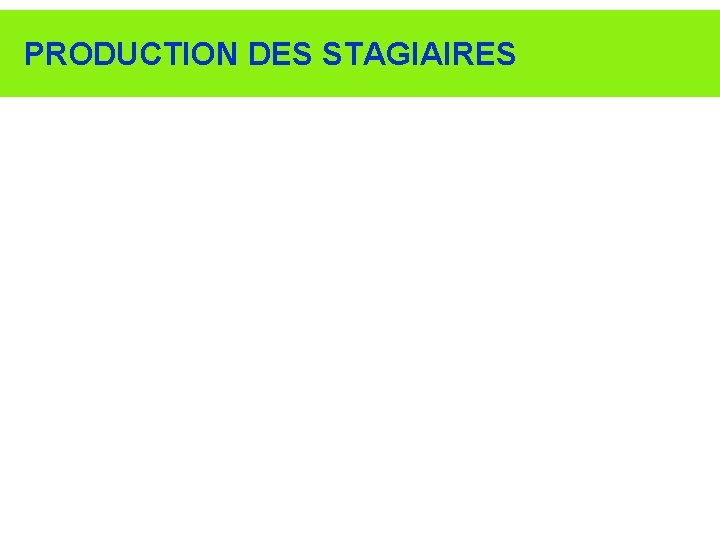 PRODUCTION DES STAGIAIRES 