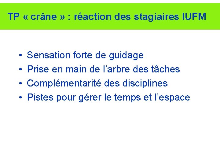 TP « crâne » : réaction des stagiaires IUFM • • Sensation forte de