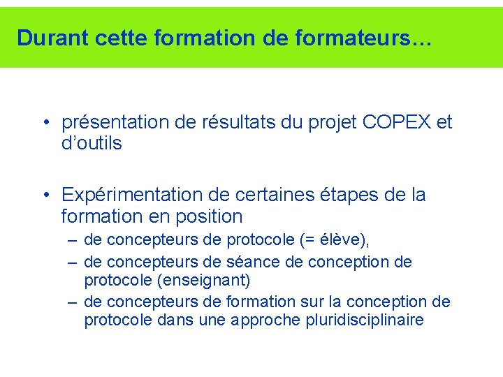 Durant cette formation de formateurs… • présentation de résultats du projet COPEX et d’outils