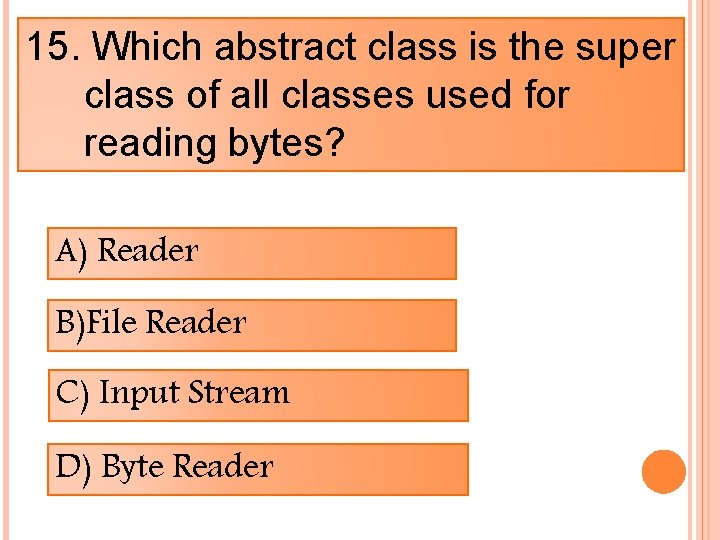 15. Which abstract class is the super class of all classes used for reading