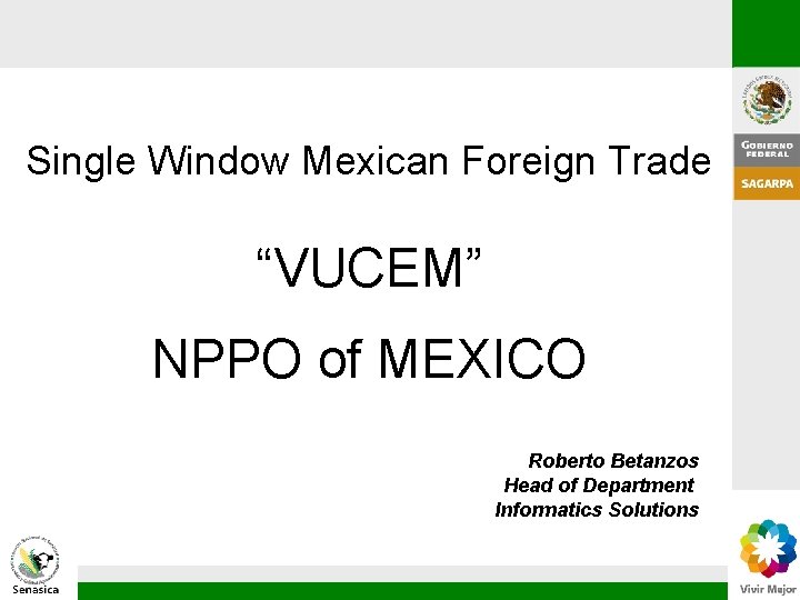 Single Window Mexican Foreign Trade “VUCEM” NPPO of MEXICO Roberto Betanzos Head of Department Single Window Mexican Foreign Trade “VUCEM” NPPO of MEXICO Roberto Betanzos Head of Department