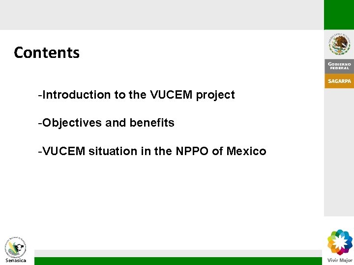 Contents -Introduction to the VUCEM project -Objectives and benefits -VUCEM situation in the NPPO Contents -Introduction to the VUCEM project -Objectives and benefits -VUCEM situation in the NPPO