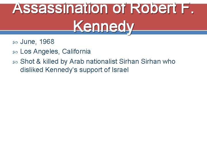 Assassination of Robert F. Kennedy June, 1968 Los Angeles, California Shot & killed by