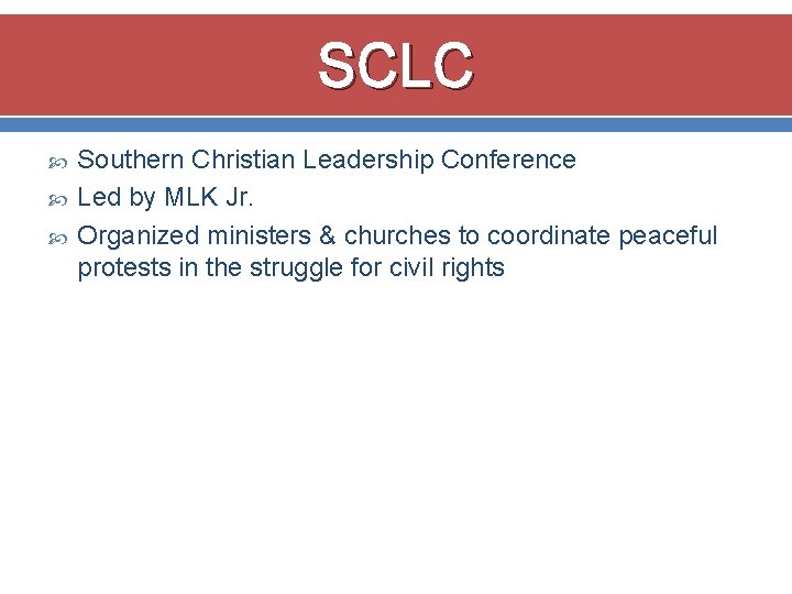 SCLC Southern Christian Leadership Conference Led by MLK Jr. Organized ministers & churches to