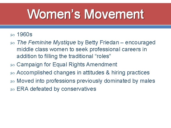 Women’s Movement 1960 s The Feminine Mystique by Betty Friedan – encouraged middle class