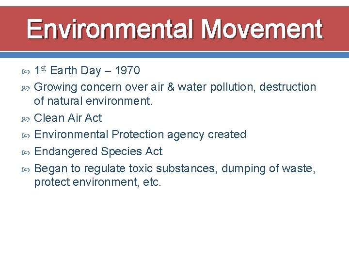 Environmental Movement 1 st Earth Day – 1970 Growing concern over air & water