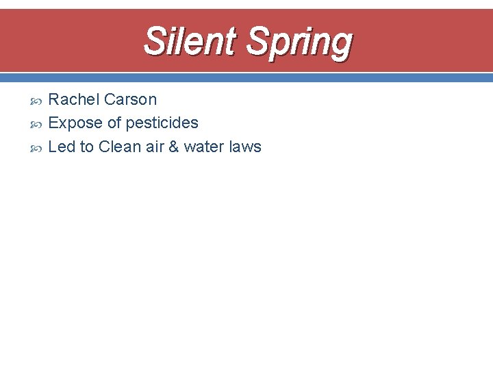 Silent Spring Rachel Carson Expose of pesticides Led to Clean air & water laws