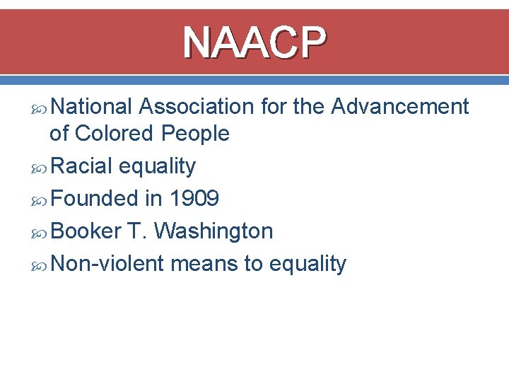 NAACP National Association for the Advancement of Colored People Racial equality Founded in 1909