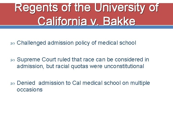 Regents of the University of California v. Bakke Challenged admission policy of medical school