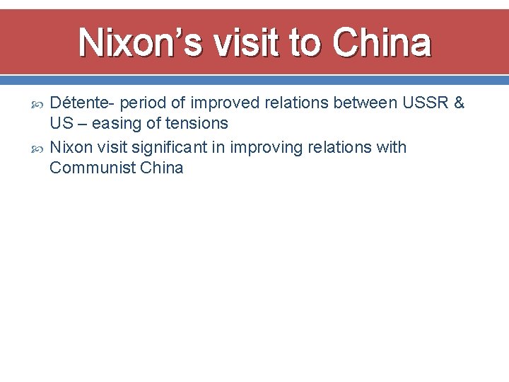 Nixon’s visit to China Détente- period of improved relations between USSR & US –