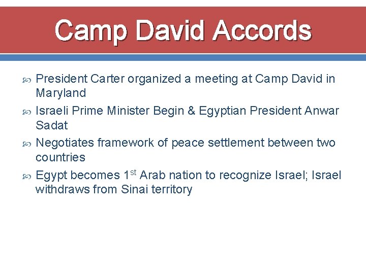 Camp David Accords President Carter organized a meeting at Camp David in Maryland Israeli