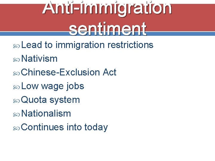 Anti-immigration sentiment Lead to immigration restrictions Nativism Chinese-Exclusion Act Low wage jobs Quota system