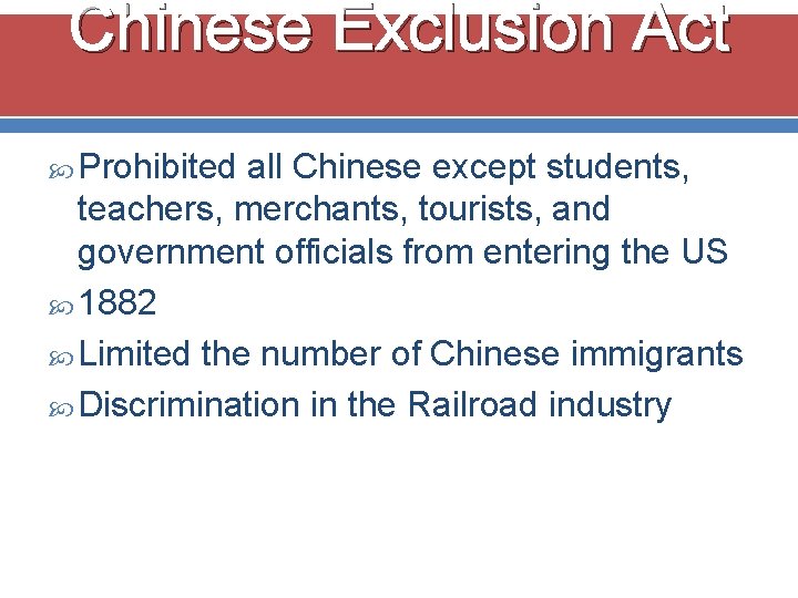 Chinese Exclusion Act Prohibited all Chinese except students, teachers, merchants, tourists, and government officials