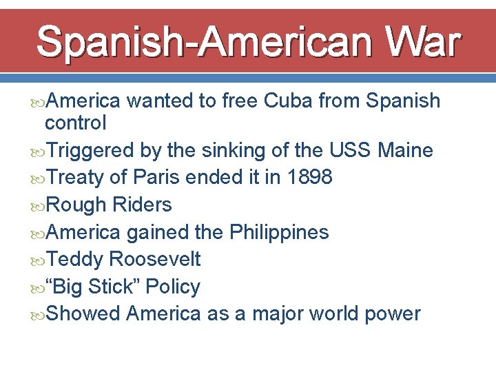 Spanish-American War America wanted to free Cuba from Spanish control Triggered by the sinking