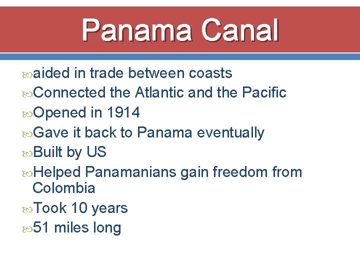 Panama Canal aided in trade between coasts Connected the Atlantic and the Pacific Opened