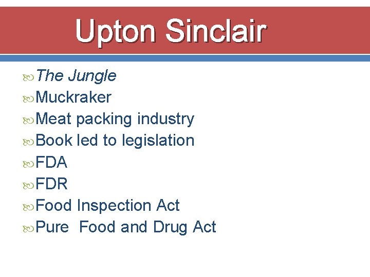 Upton Sinclair The Jungle Muckraker Meat packing industry Book led to legislation FDA FDR