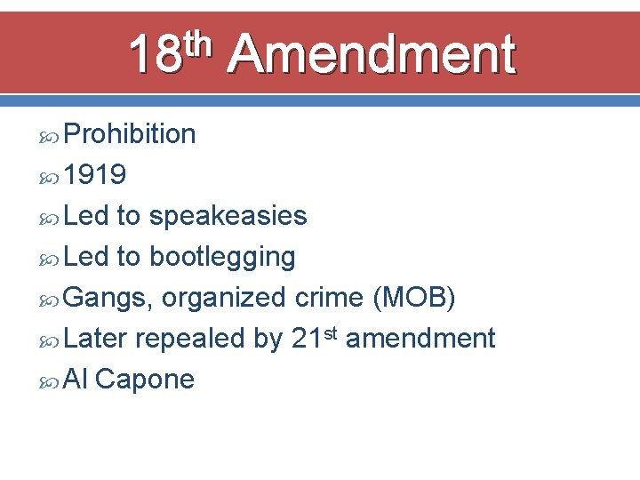 th 18 Amendment Prohibition 1919 Led to speakeasies Led to bootlegging Gangs, organized crime